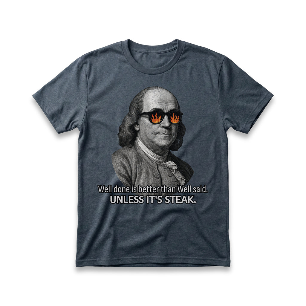 Well Done is Better than Well Said T-Shirt