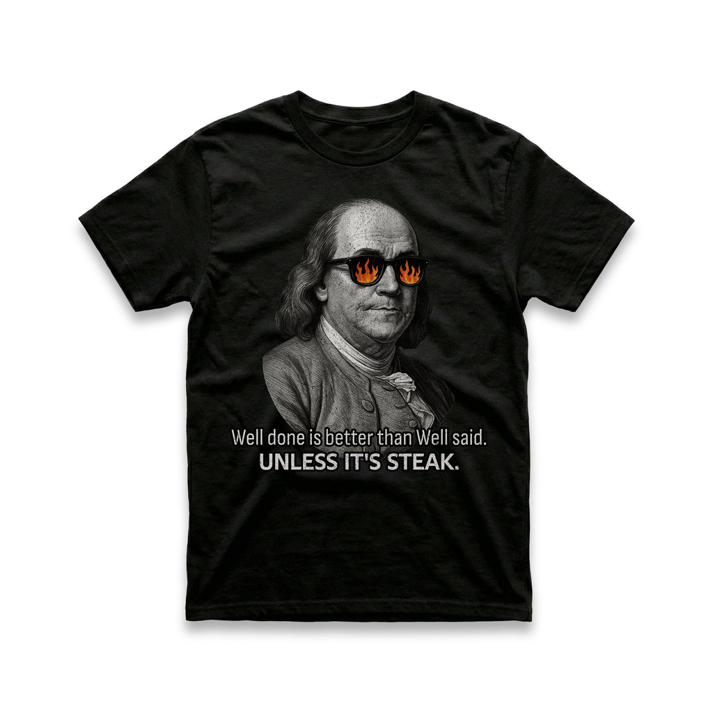 Well Done is Better than Well Said T-Shirt