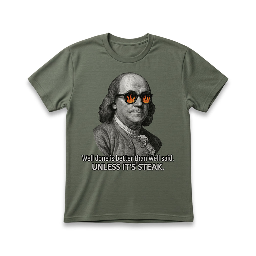 Well Done is Better than Well Said T-Shirt