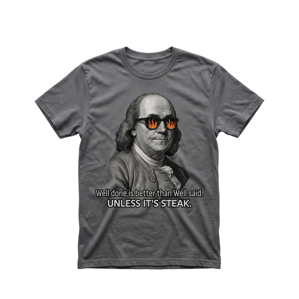 Well Done is Better than Well Said T-Shirt