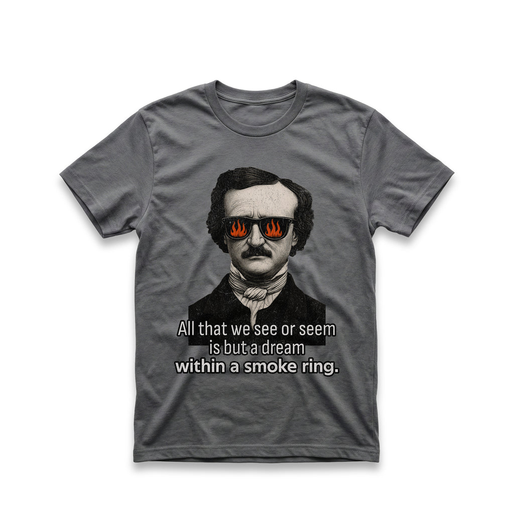 All that we See or Seem is but a Dream Within a Smoke Ring T-Shirt