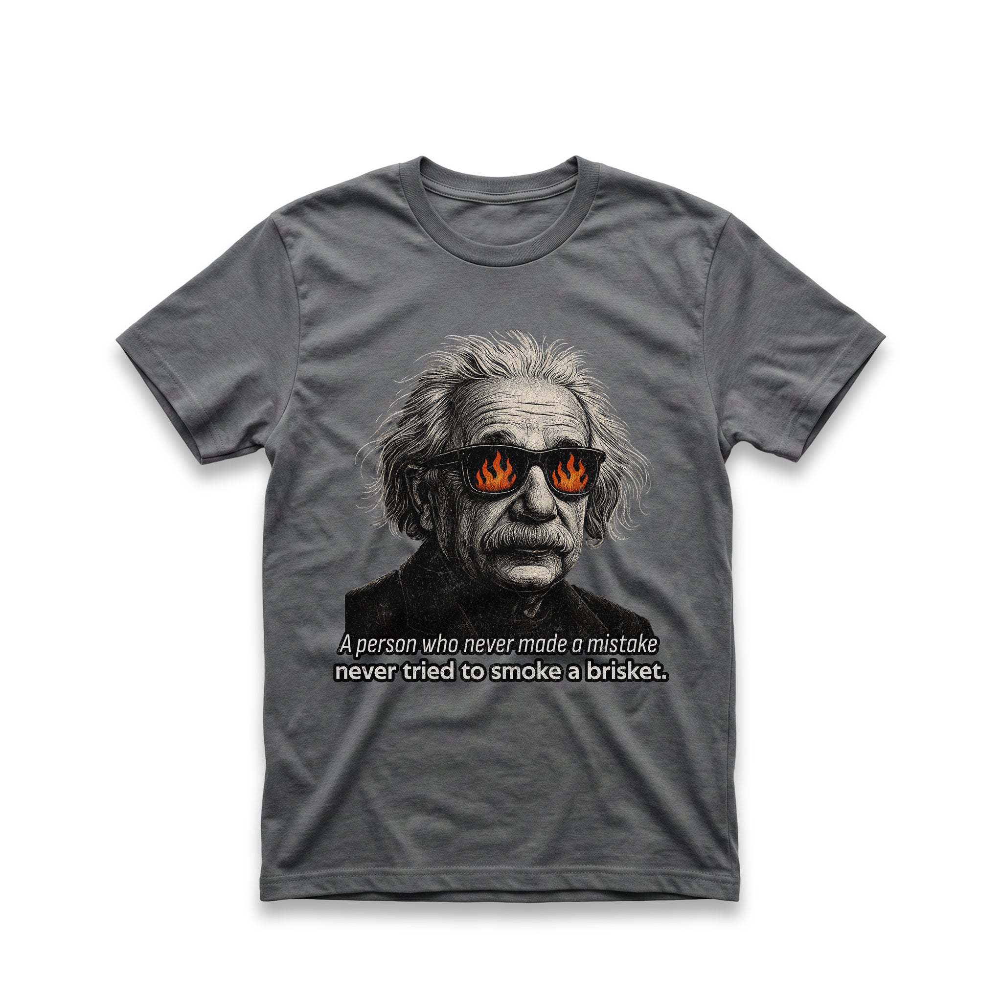 A Person Who Never Made a Mistake Never Tried To Smoke A Brisket T-Shirt