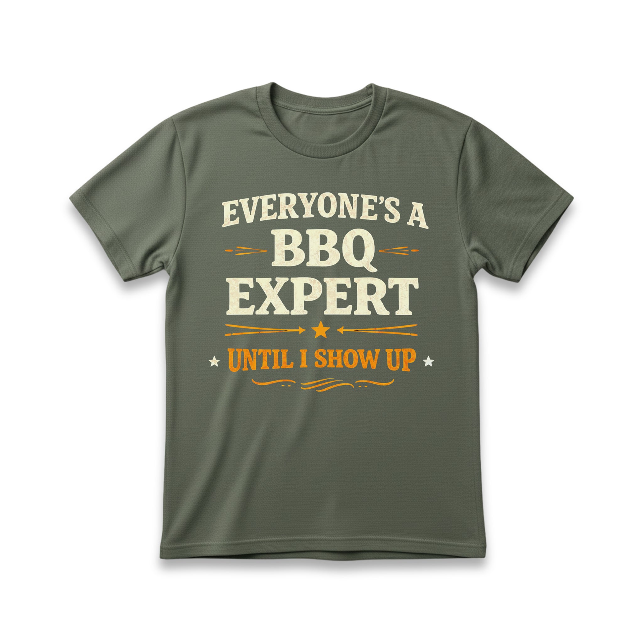 Everyone's a BBQ Expert Until I Show Up T-Shirt