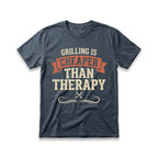 Grilling is Cheaper than Therapy T-Shirt