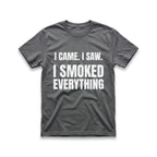 I Came. I Saw. I Smoked Everything T-Shirt