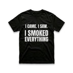 I Came. I Saw. I Smoked Everything T-Shirt