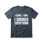 I Came. I Saw. I Smoked Everything T-Shirt