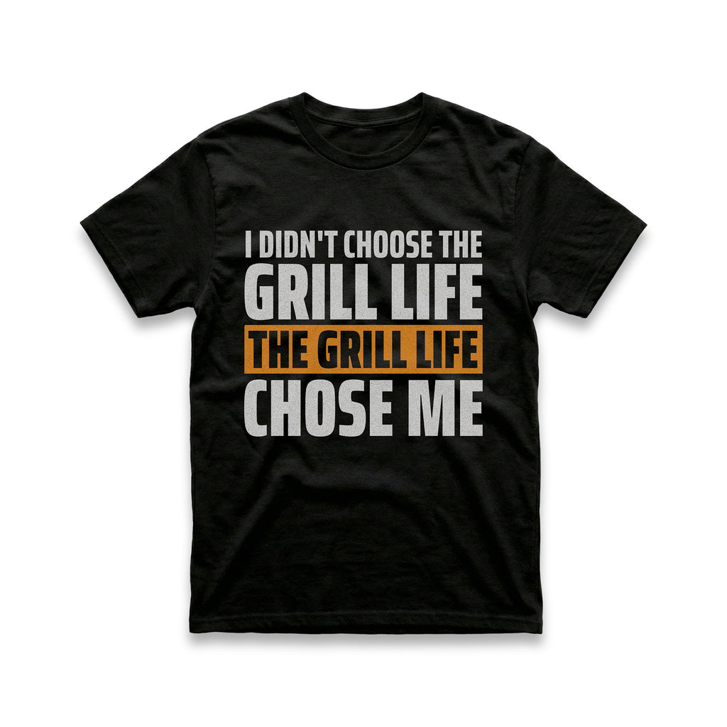 I Didn't Choose The Grill Life T-Shirt