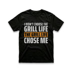 I Didn't Choose The Grill Life T-Shirt