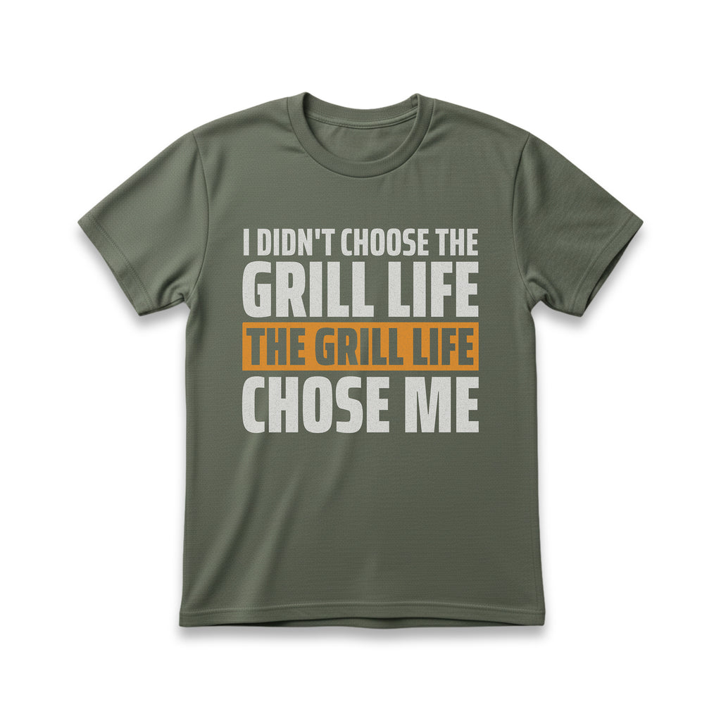 I Didn't Choose The Grill Life T-Shirt