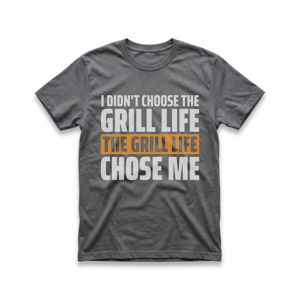I Didn't Choose The Grill Life T-Shirt