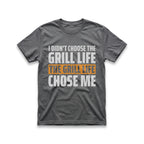 I Didn't Choose The Grill Life T-Shirt