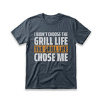 I Didn't Choose The Grill Life T-Shirt
