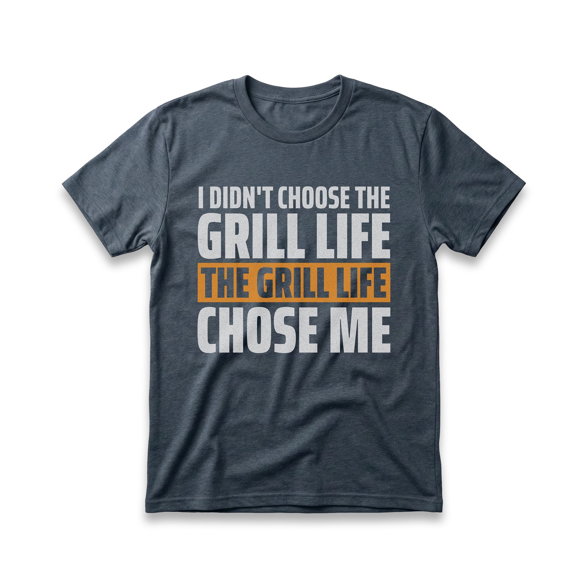 I Didn't Choose The Grill Life T-Shirt