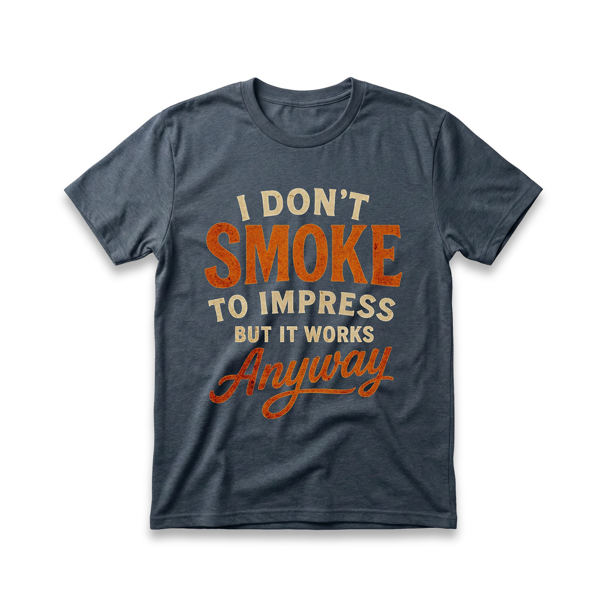I Don't Smoke to Impress But It Works Anyway T-Shirt