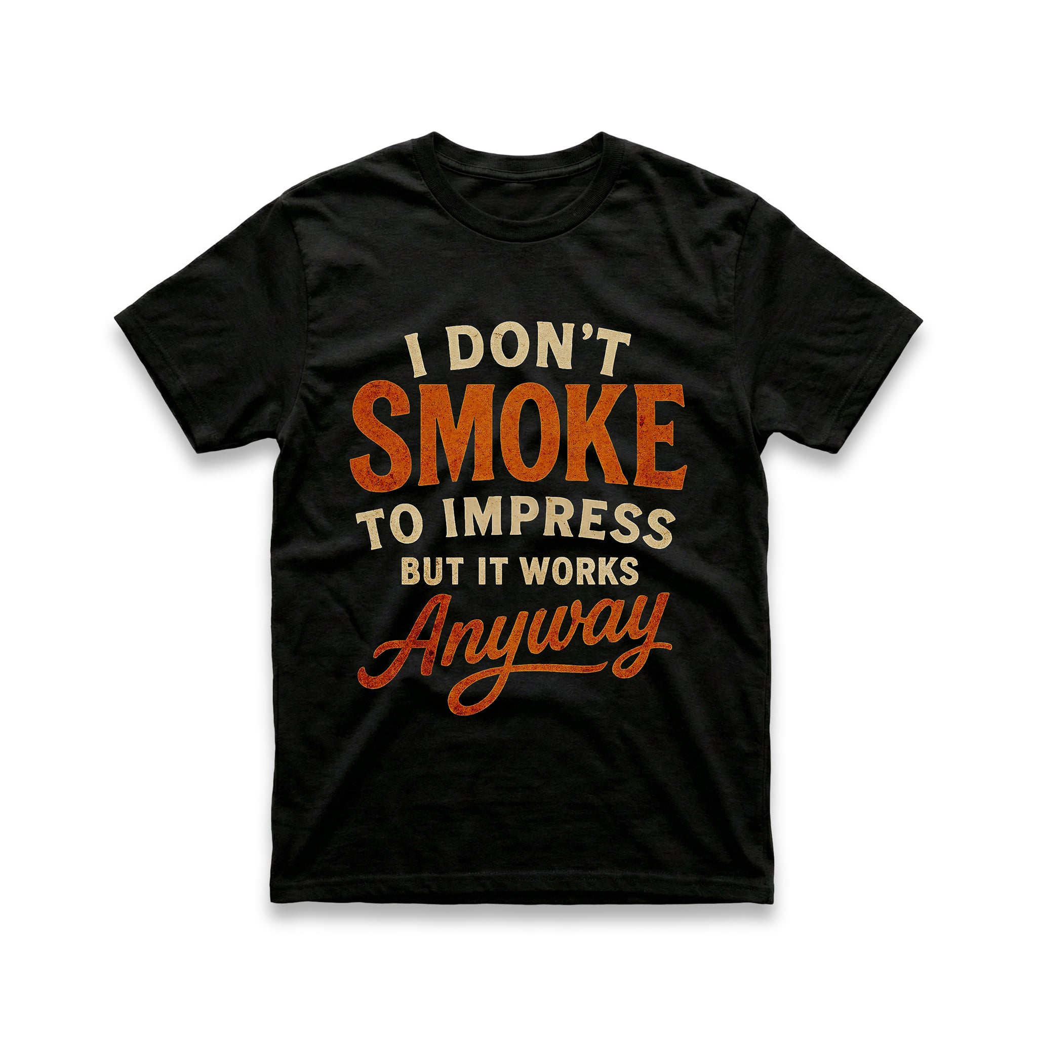 I Don't Smoke to Impress But It Works Anyway T-Shirt