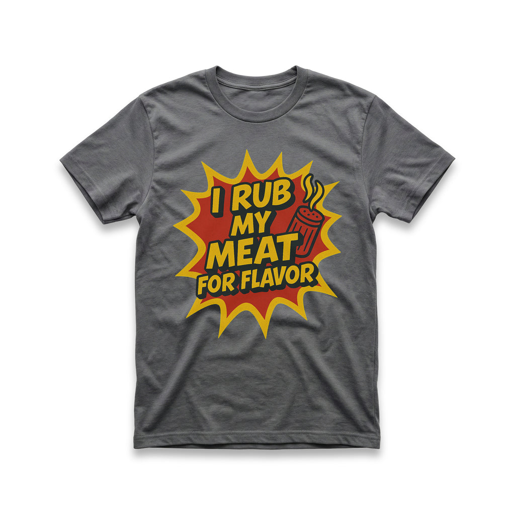 I Rub My Meat For Flavor T-Shirt