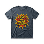 I Rub My Meat For Flavor T-Shirt