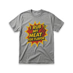 I Rub My Meat For Flavor T-Shirt
