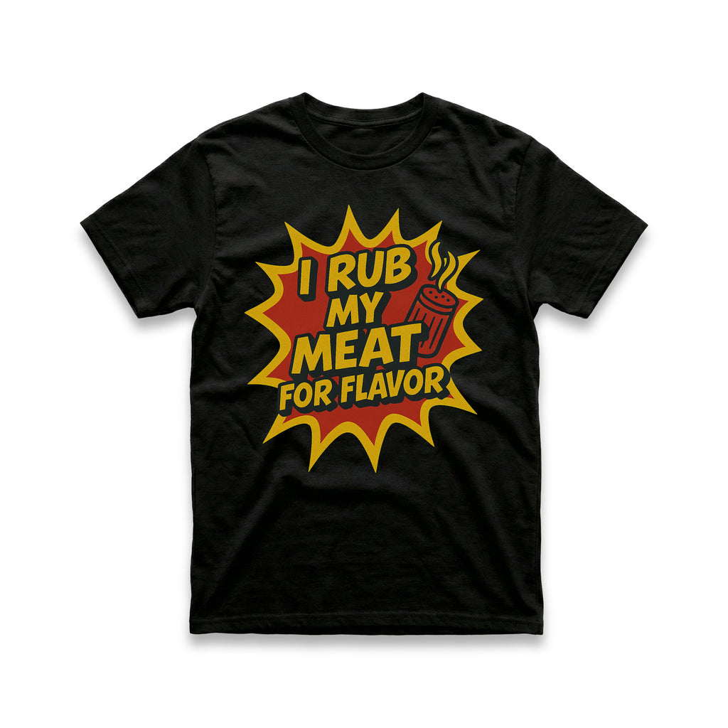 I Rub My Meat For Flavor T-Shirt