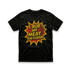 I Rub My Meat For Flavor T-Shirt