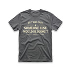 If It Was Easy Some Else Would Be Doing It T-Shirt