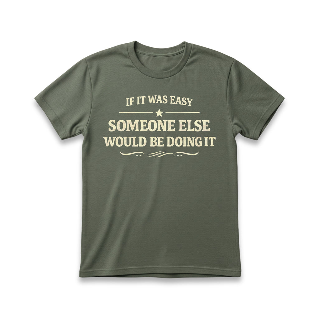 If It Was Easy Some Else Would Be Doing It T-Shirt