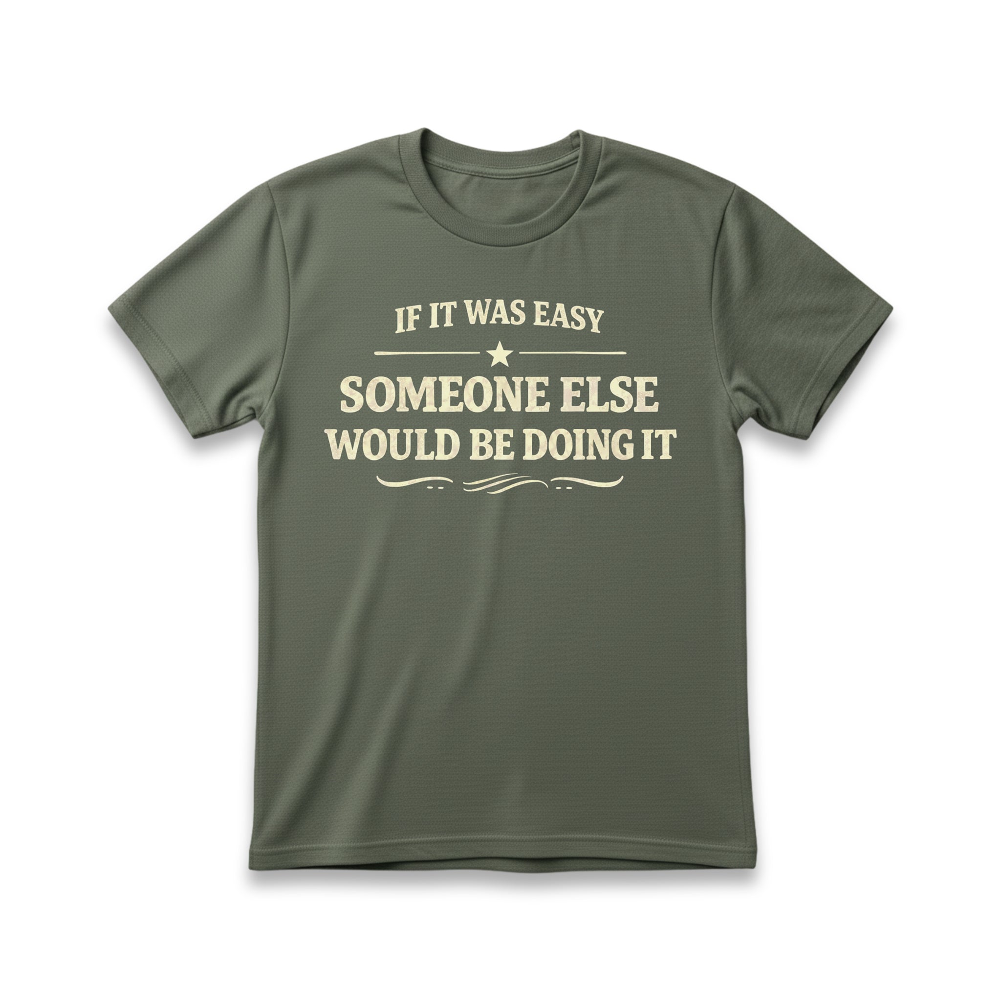 If It Was Easy Some Else Would Be Doing It T-Shirt
