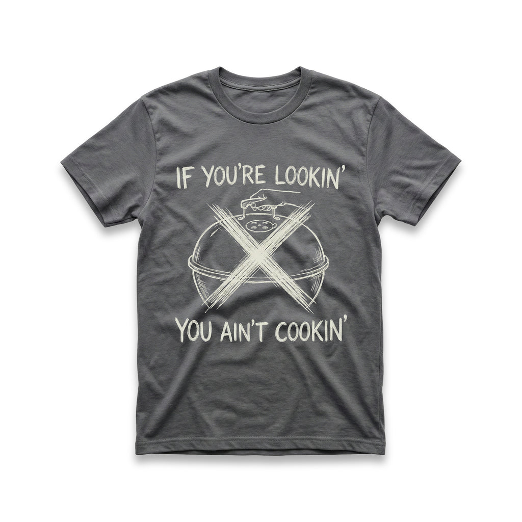 If You're Lookin', You Ain't Cookin' T-Shirt