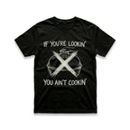 If You're Lookin', You Ain't Cookin' T-Shirt