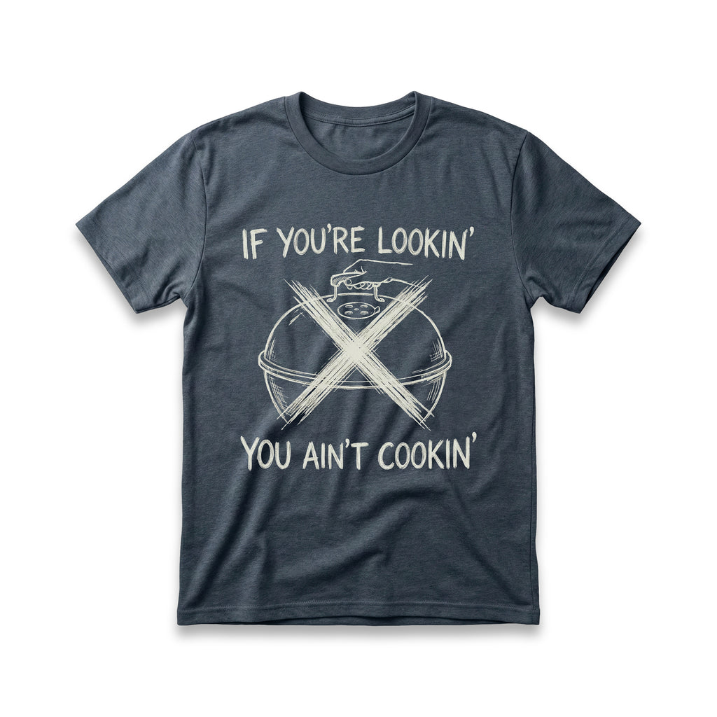 If You're Lookin', You Ain't Cookin' T-Shirt