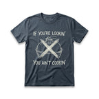 If You're Lookin', You Ain't Cookin' T-Shirt