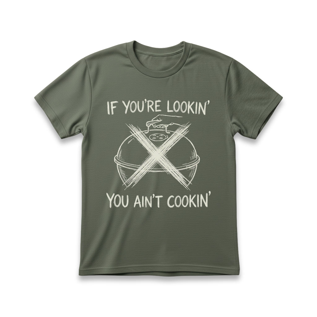 If You're Lookin', You Ain't Cookin' T-Shirt