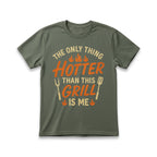 The Only Thing Hotter Than This Grill Is Me T-Shirt