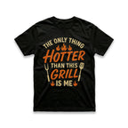 The Only Thing Hotter Than This Grill Is Me T-Shirt