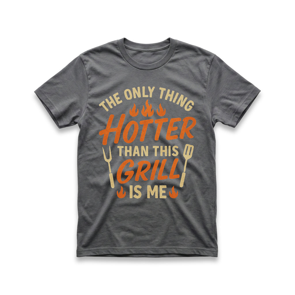 The Only Thing Hotter Than This Grill Is Me T-Shirt