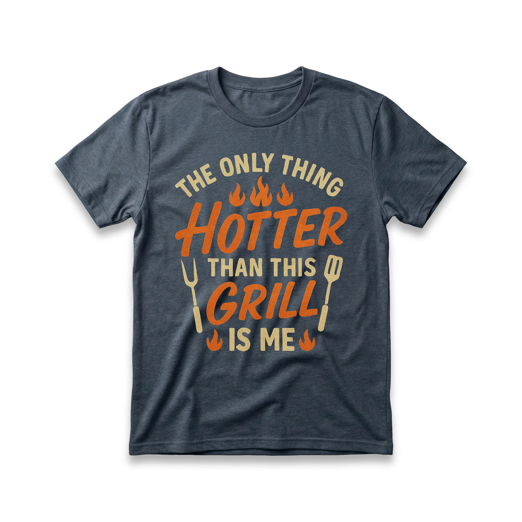 The Only Thing Hotter Than This Grill Is Me T-Shirt