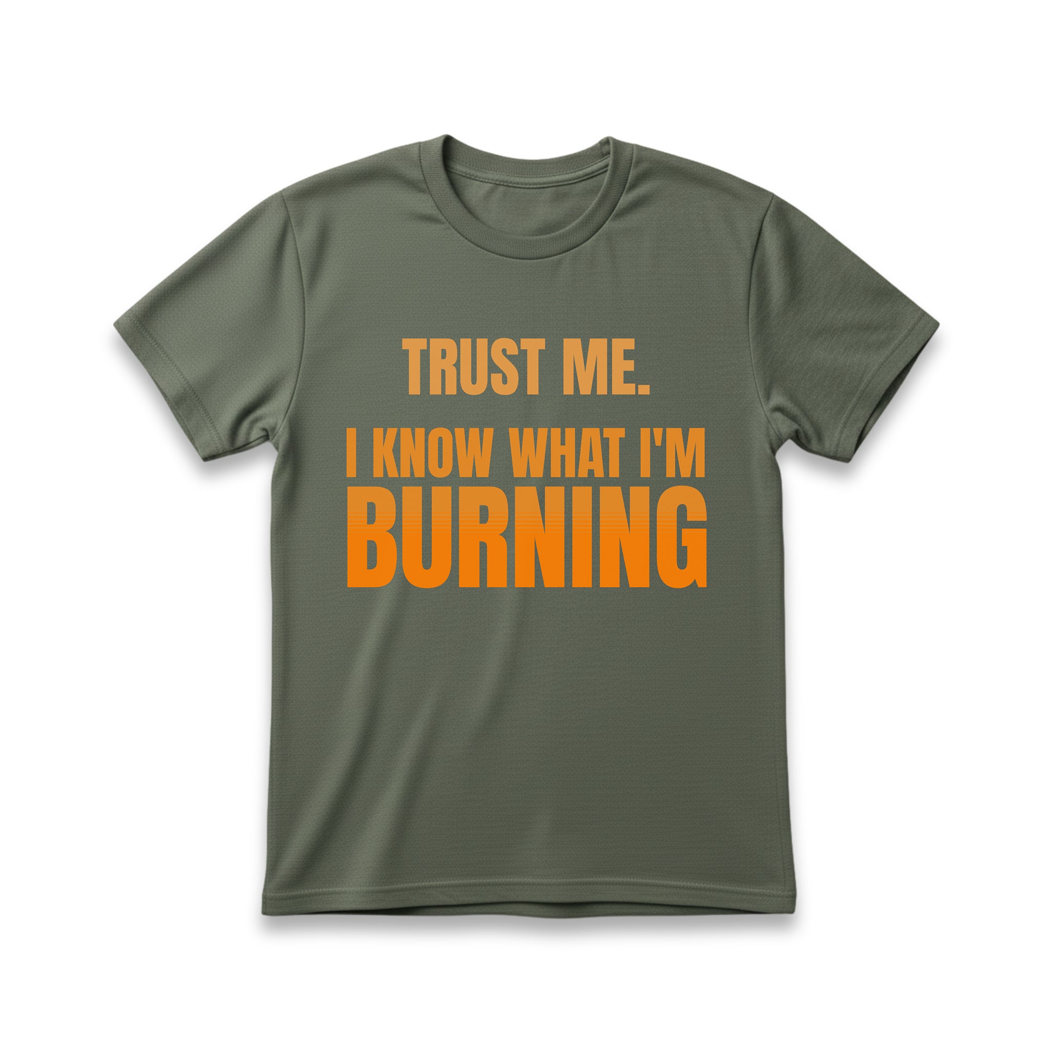 Trust Me, I Know What I'm Burning T-Shirt