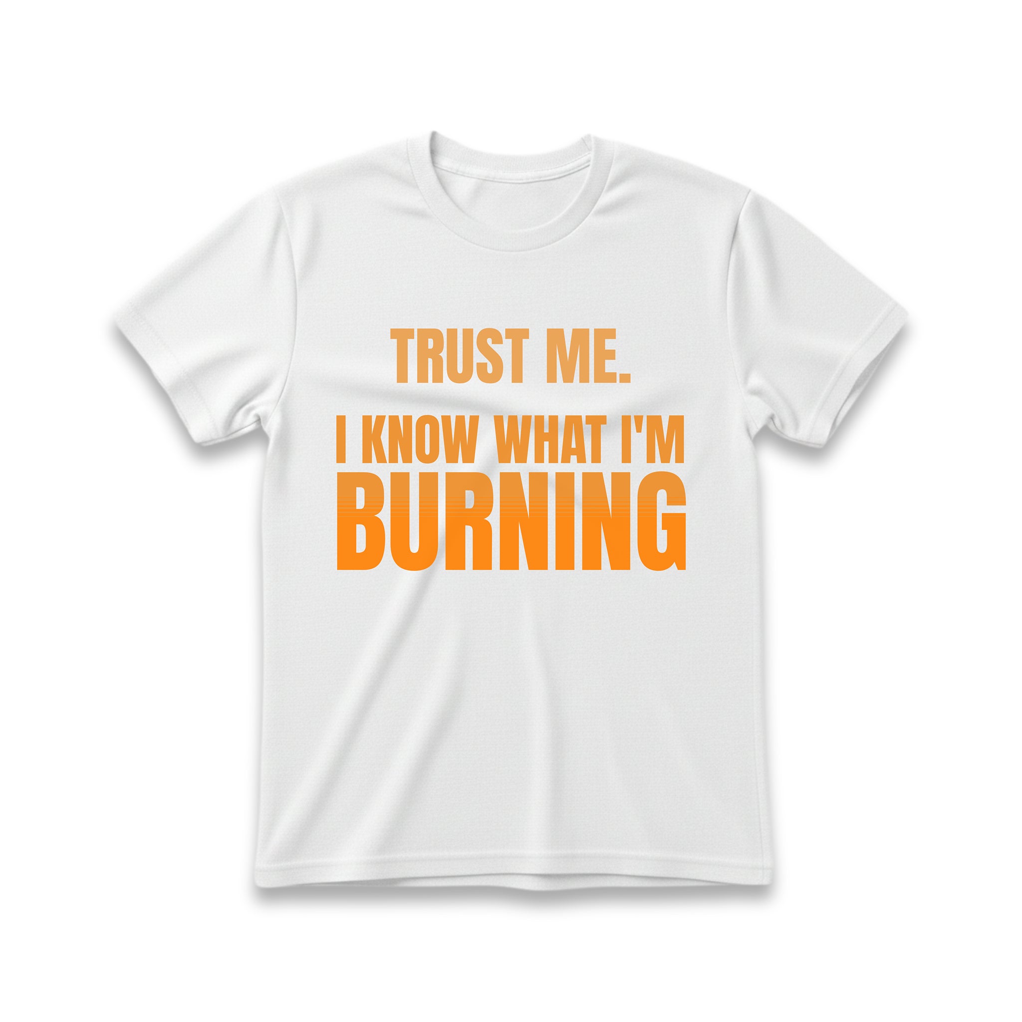 Trust Me, I Know What I'm Burning T-Shirt