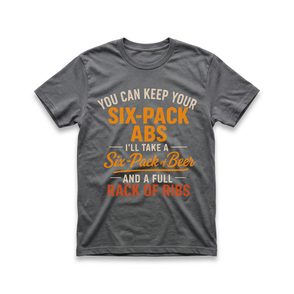 You Can Keep Your Six-Pack Abs T-Shirt