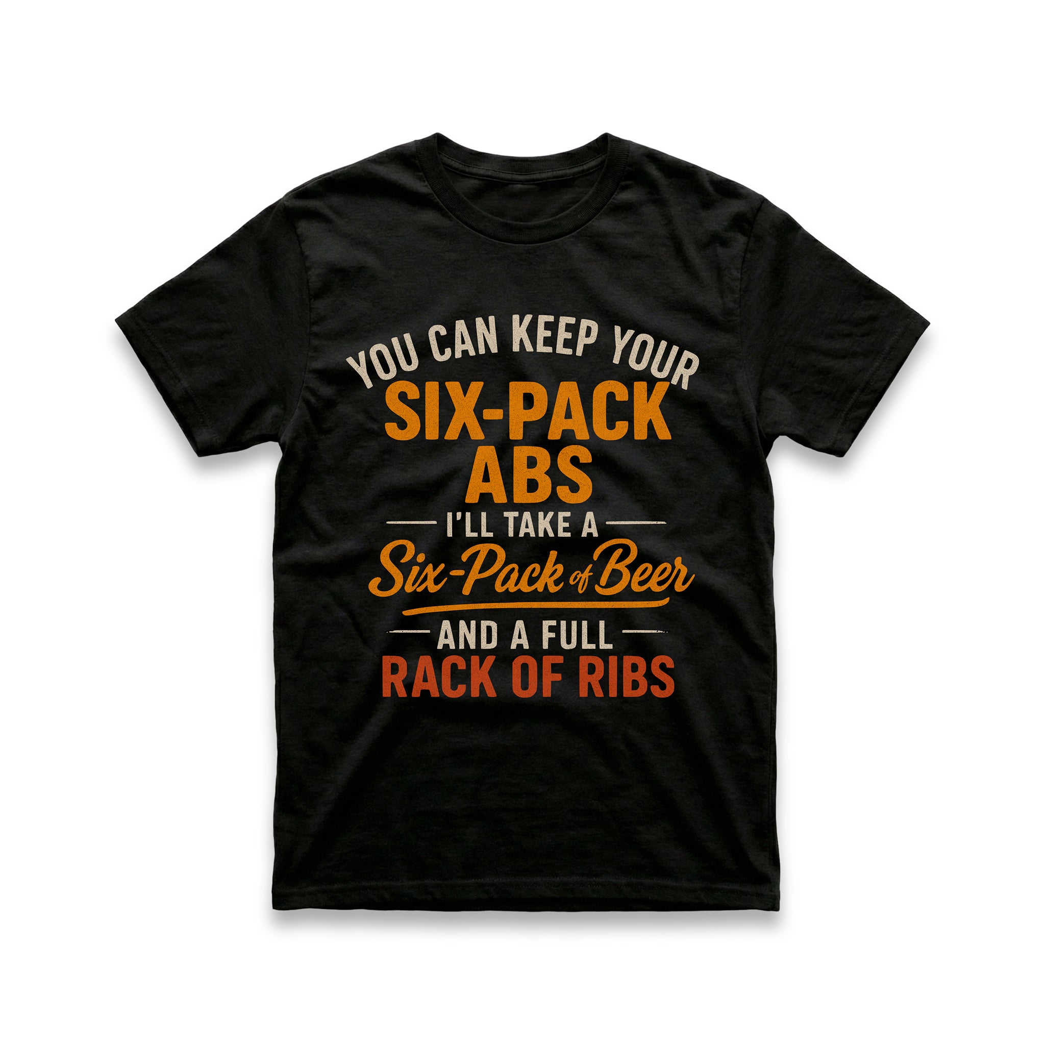 You Can Keep Your Six-Pack Abs T-Shirt