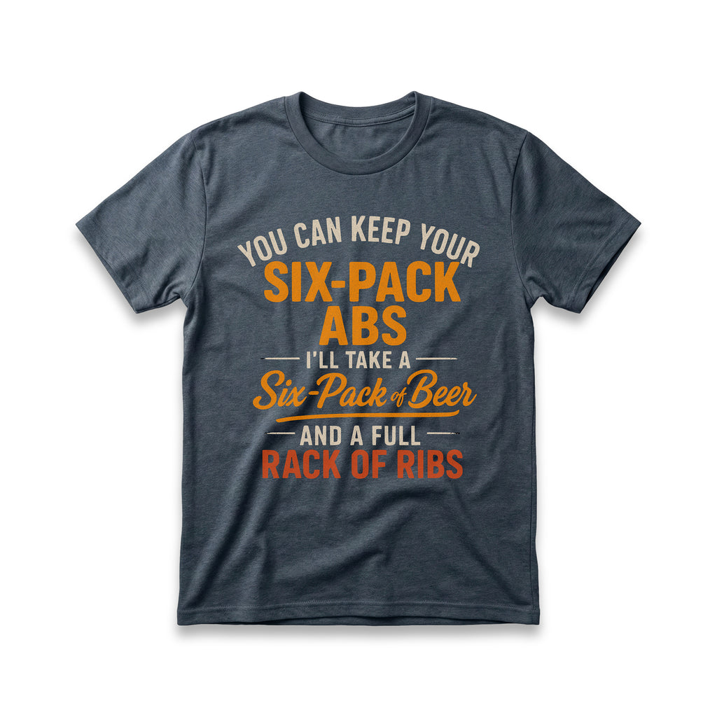 You Can Keep Your Six-Pack Abs T-Shirt