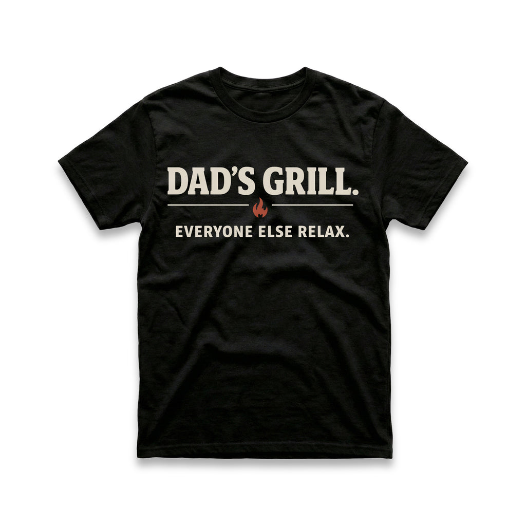 Dad's Grill. Everyone Else Relax T-Shirt