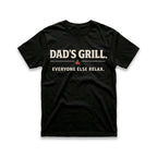Dad's Grill. Everyone Else Relax T-Shirt