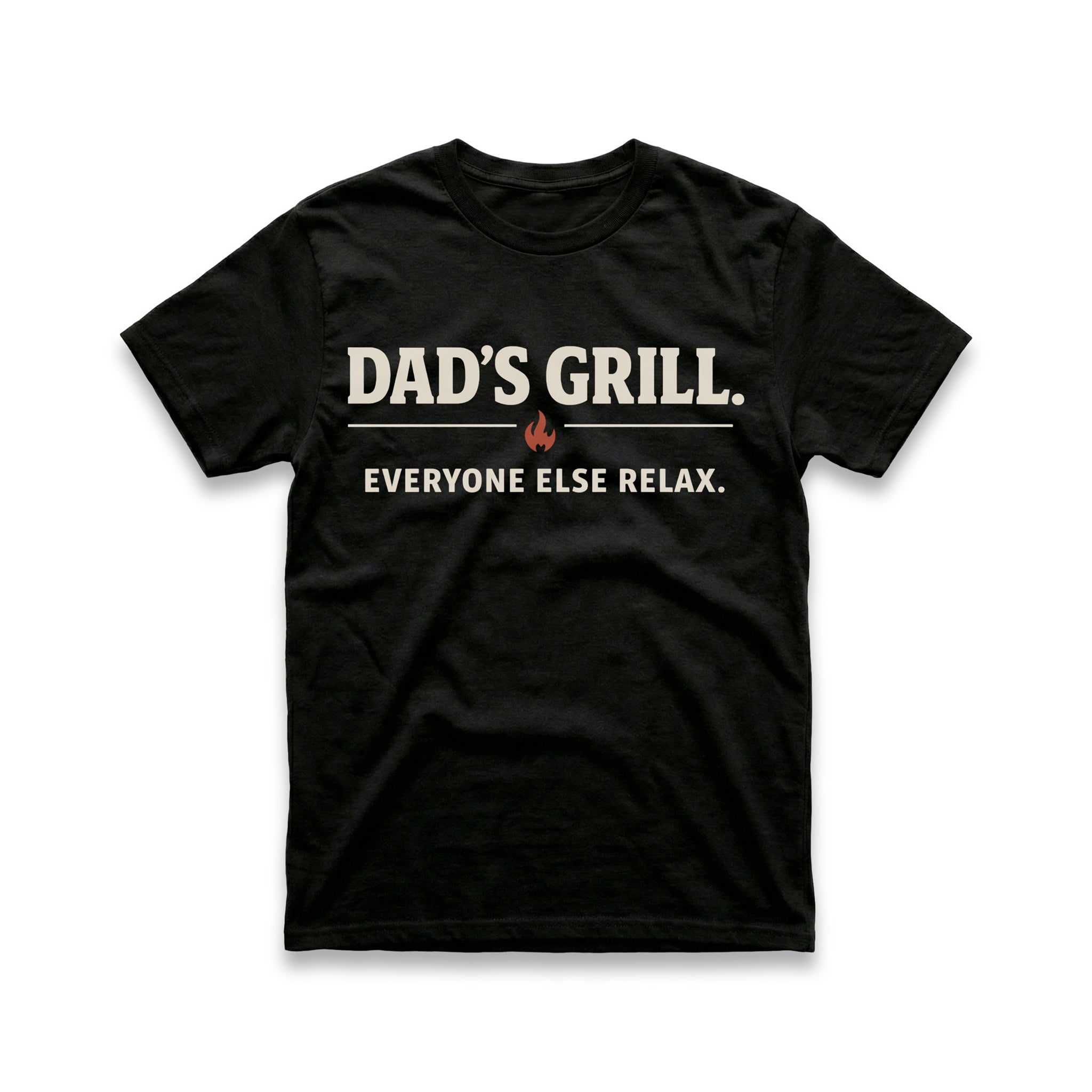 Dad's Grill. Everyone Else Relax T-Shirt