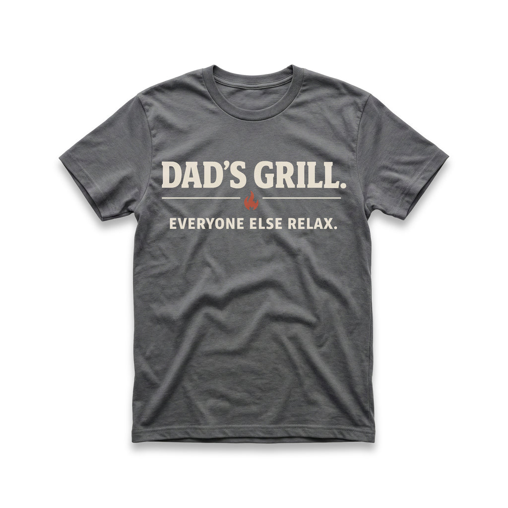 Dad's Grill. Everyone Else Relax T-Shirt