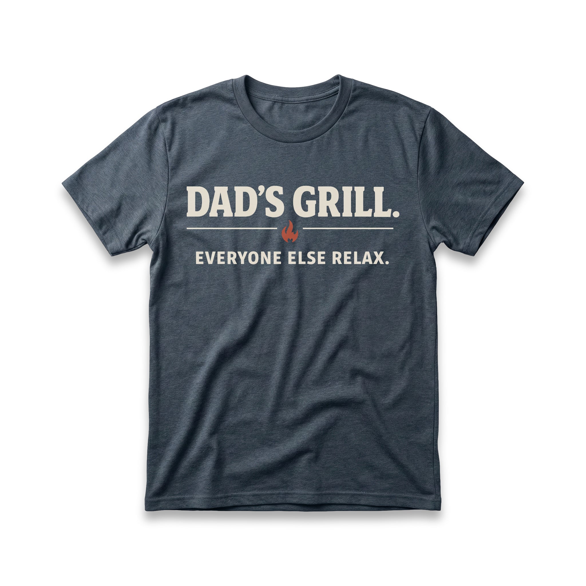 Dad's Grill. Everyone Else Relax T-Shirt