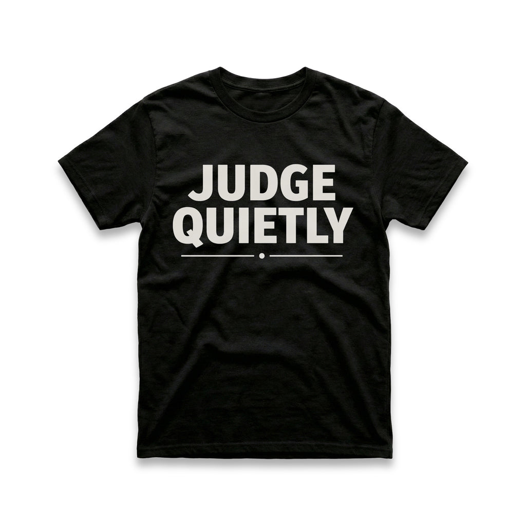 Judge Quietly T-Shirt