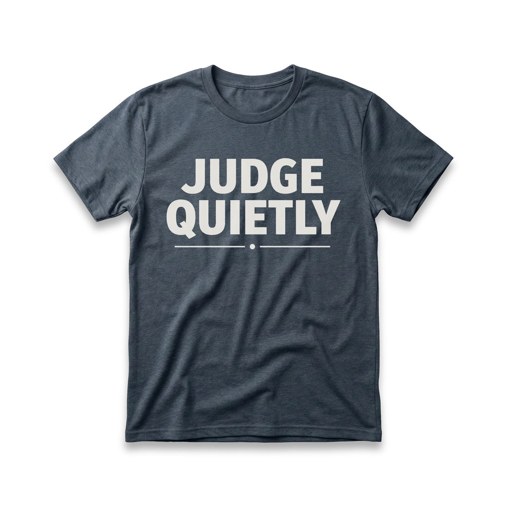 Judge Quietly T-Shirt