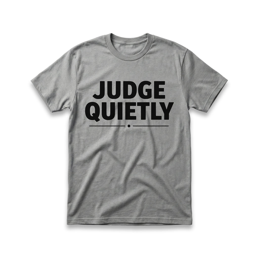Judge Quietly T-Shirt